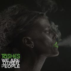 Toshes - We Are Other People