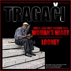 Tragaci - Never lean your dreams on a woman's heart​