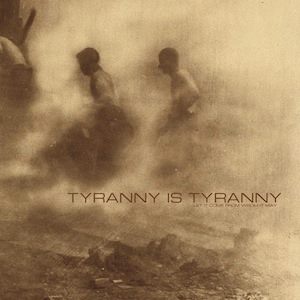 Tyranny Is Tyranny - Let It Come From Whom It May