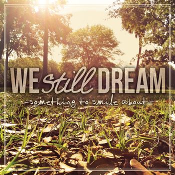 We Still Dream - Something To Smile About