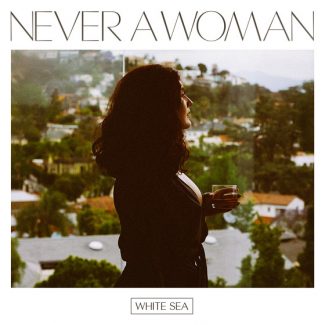 White Sea - Never A Woman